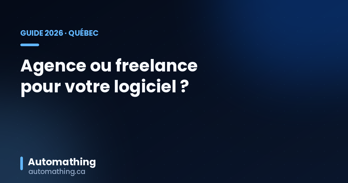 Agence ou freelance pour votre logiciel au Québec ? (2026)