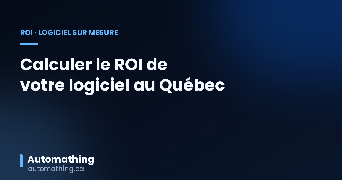 Calculer le ROI d'un logiciel sur mesure au Québec (2026)